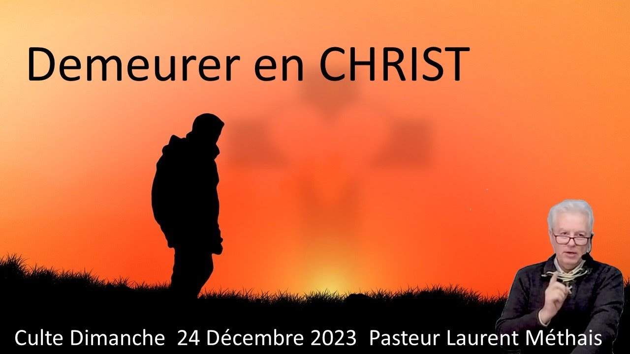 Demeurer en Christ 24 12 23 Pasteur Laurent Méthais