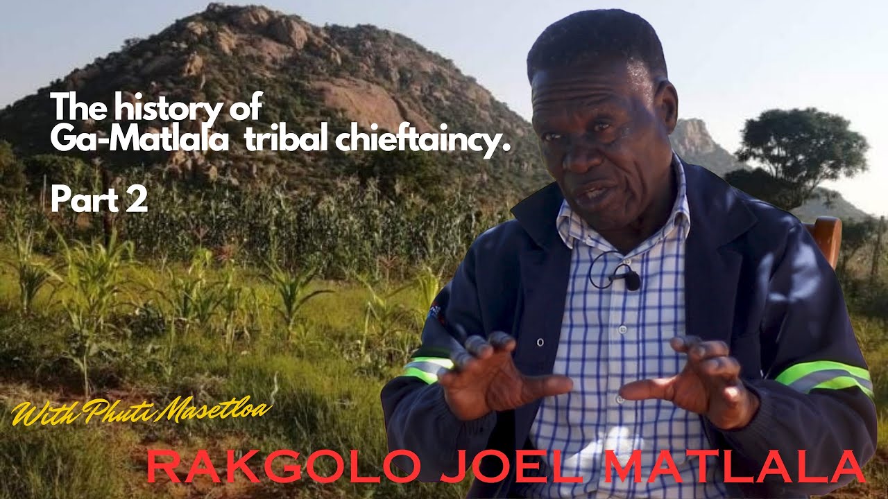 Rakgolo Phuti Joel Matlala-The historical background of Ga-Matlala tribal chieftaincy. PART2