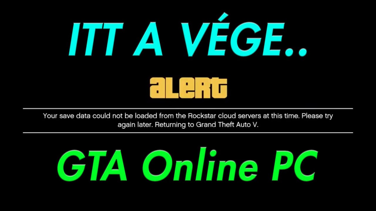 EZ M&Aacute;R A V&Eacute;G KEZDETE | GTA Online PC (Hackerek v&eacute;gleg t&ouml;r&ouml;lhetik az Online karaktered)