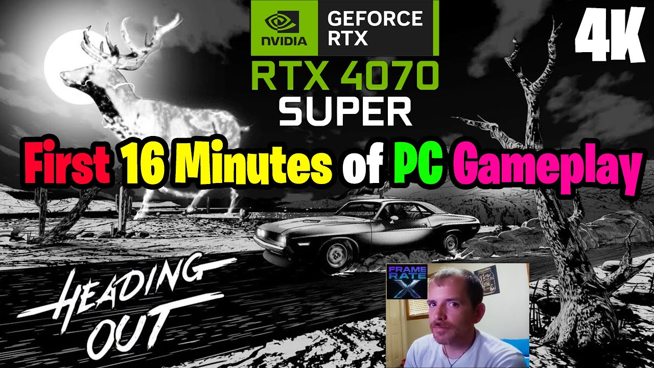Heading Out (PC) First 16 Minutes of Gameplay at 4K Max Settings on the  RTX 4070 SUPER