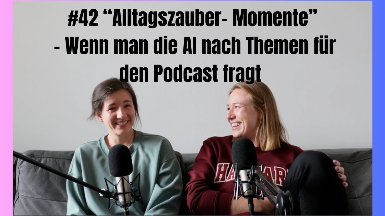 #42 “Alltagszauber- Momente” - Wenn man die AI nach Themen für den Podcast fragt
