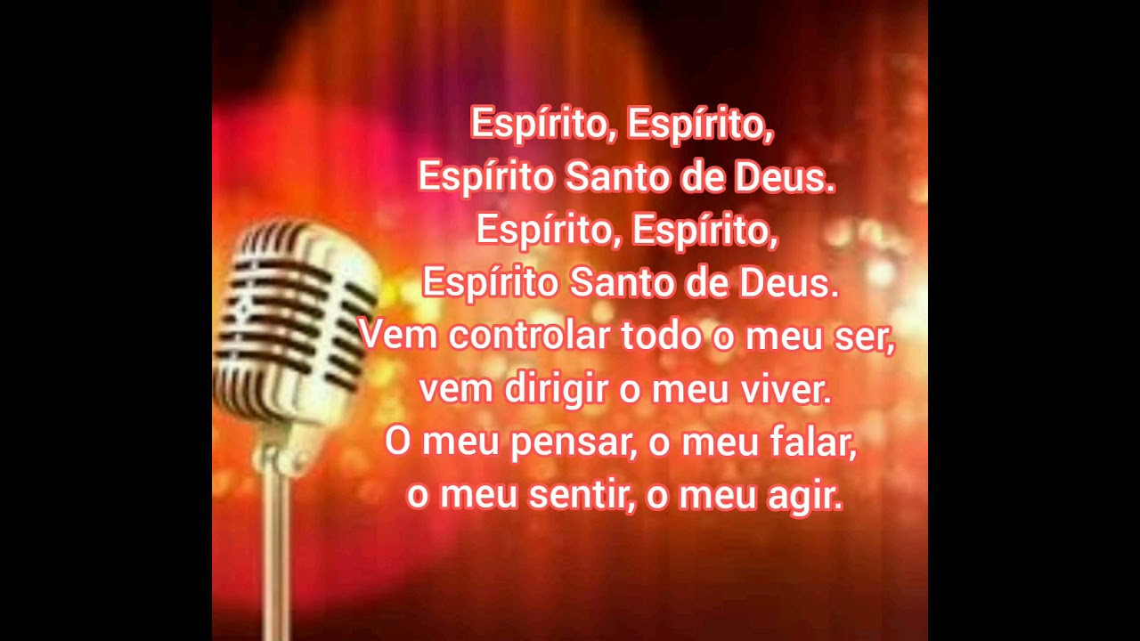 karaokê Espírito Santo de Deus , vem controlar todo meu ser