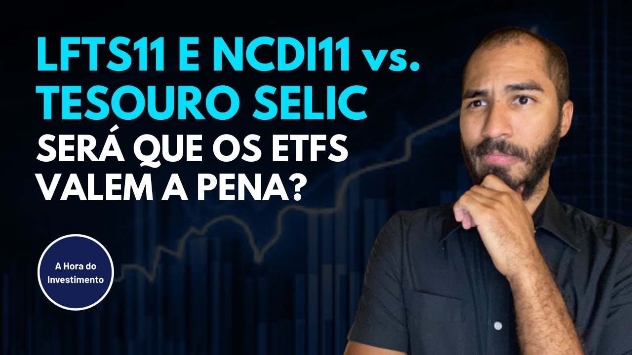LFTS11 E NCDI11 vs. TESOURO SELIC: SER&Aacute; QUE REALMENTE OS ETFS N&Atilde;O VALEM A PENA?
