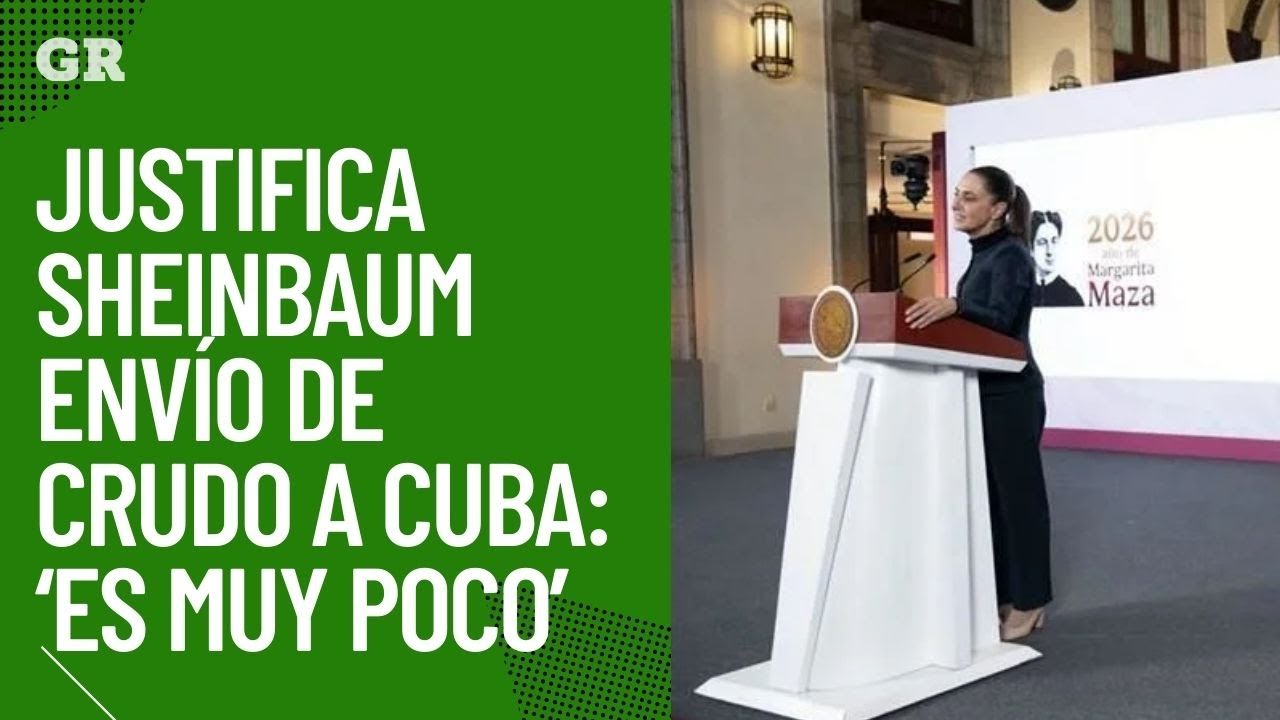 Justifica Sheinbaum envío de crudo a Cuba: ‘es muy poco’