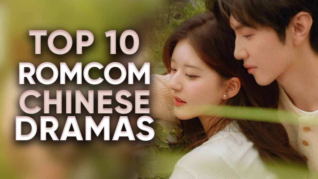 10 Highest Rated Romantic Comedy Chinese Dramas You’ll Fall in Love With!