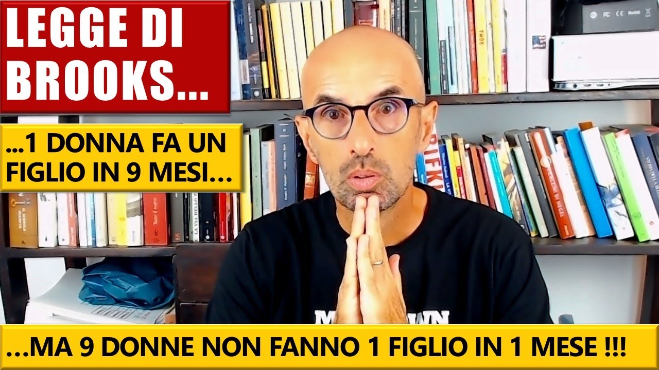LA LEGGE DI BROOKS - Una donna fa un figlio in 9 mesi ma 9 donne non fanno un figlio in 1 mese...