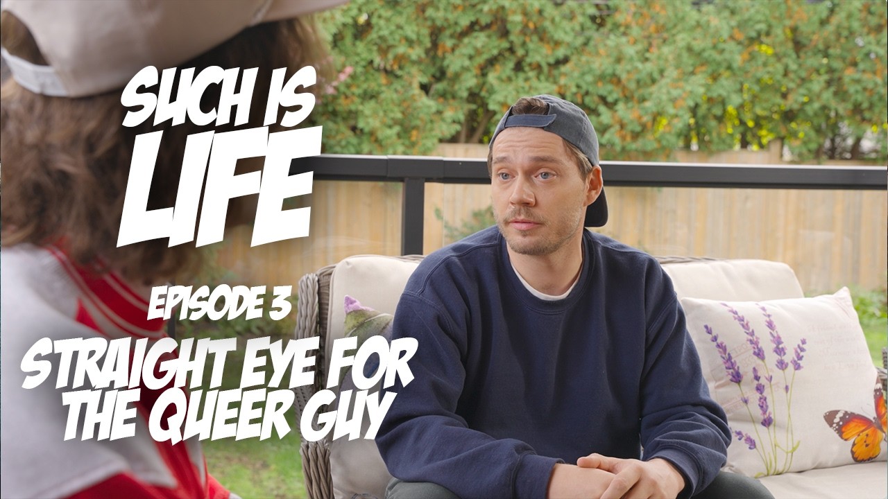 Such Is Life- Episode 3: Straight Eye for the Queer Guy