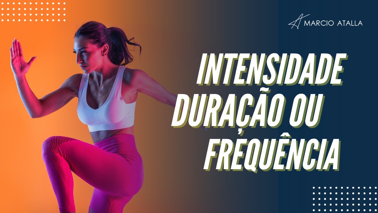 INTENSIDADE, DURA&Ccedil;&Atilde;O ou FREQU&Ecirc;NCIA do exerc&iacute;cio? O que &eacute; mais importante? | MARCIO ATALLA