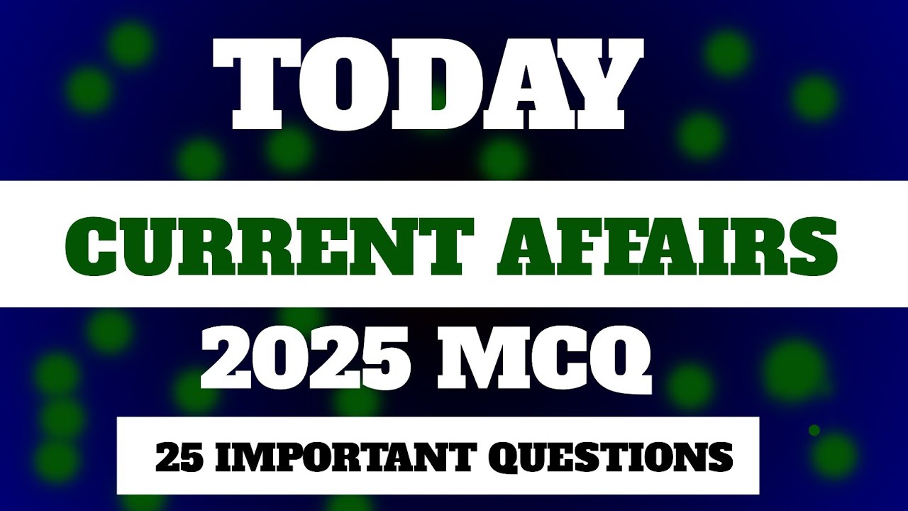 👉 Today Current Affairs 2025 MCQ | 25 Most Important Questions | All Exams