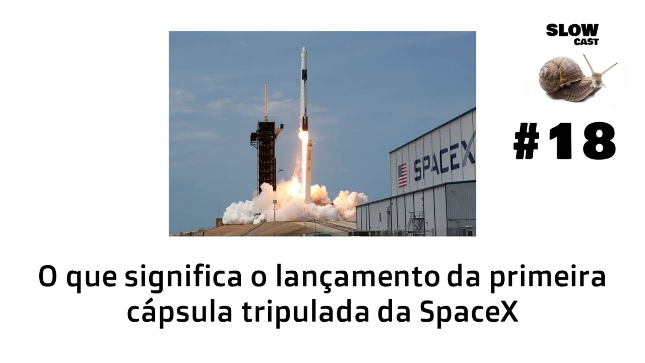 #18: O que significa o lan&ccedil;amento da primeira c&aacute;psula tripulada da SpaceX