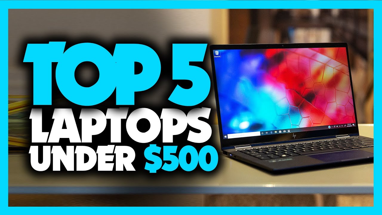 Best Laptop Under $500 in 2020 [Top Picks For Students, Gaming & Work]