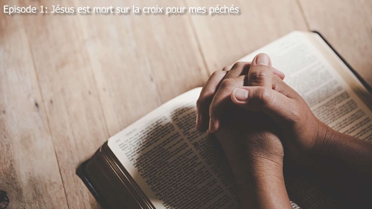 Episode 1 - Dieu et moi : Jésus est mort sur la croix pour mes péchés