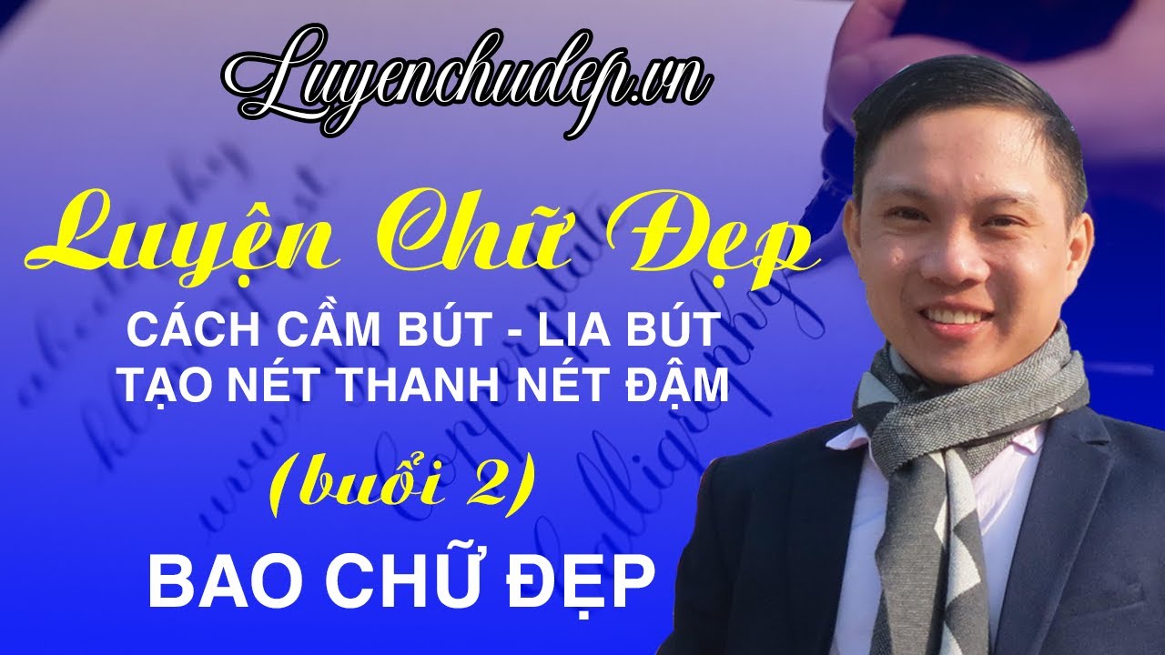 ✍️ Luyện Chữ Đẹp (bài 2) Cách Cầm Bút, Lia Bút Tạo Nét Thanh Nét Đậm