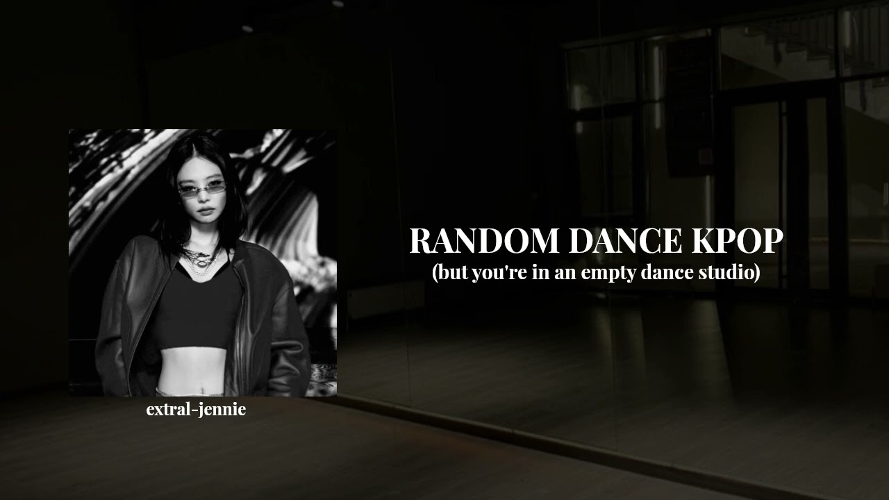kpop random dance but you're in an empty dance studio