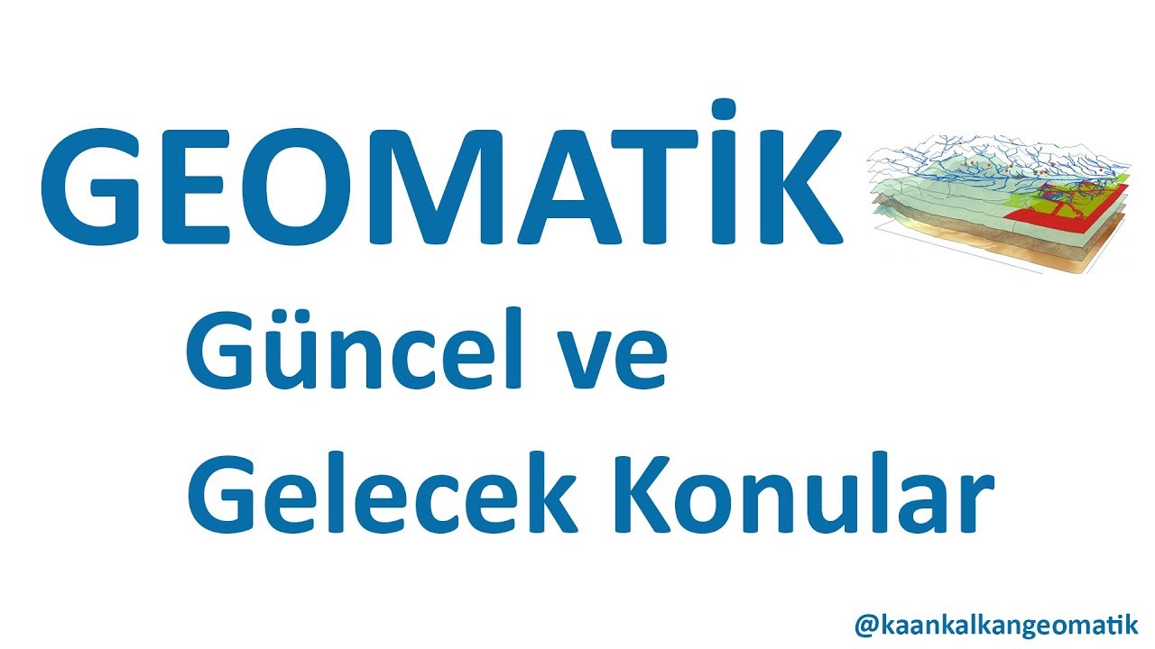 Geomatik Mühendisliği'nde Güncel ve Gelecek Konular