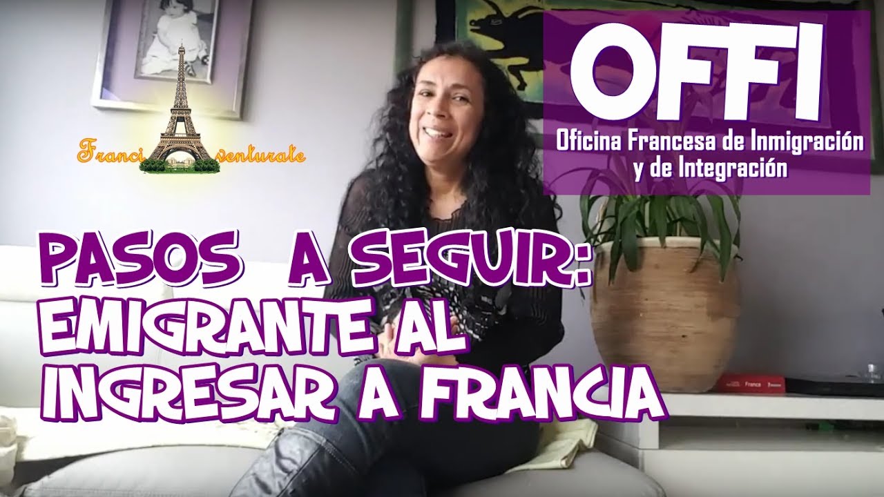 OFII - PASOS  QUE DEBE SEGUIR UN EMIGRANTE AL INGRESAR A FRANCIA / Peruana en Francia