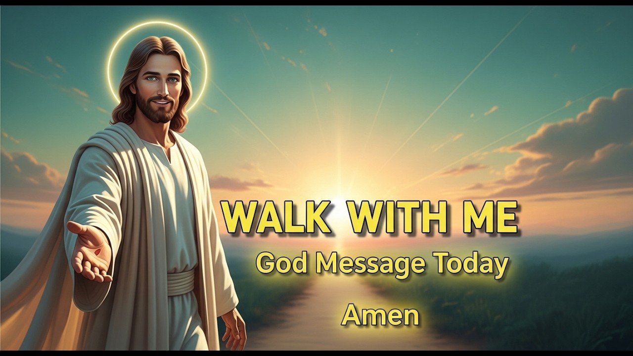 WALK WITH ME | God Message Today |  Jesus Walks With You | Gods Message Today | Follow Me
