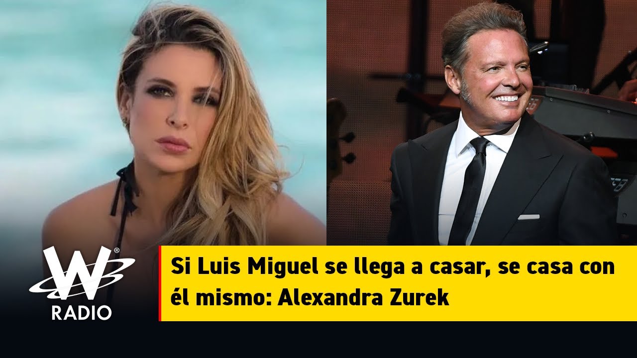 Si Luis Miguel se llega a casar, se casa con él mismo: Alexandra Zurek