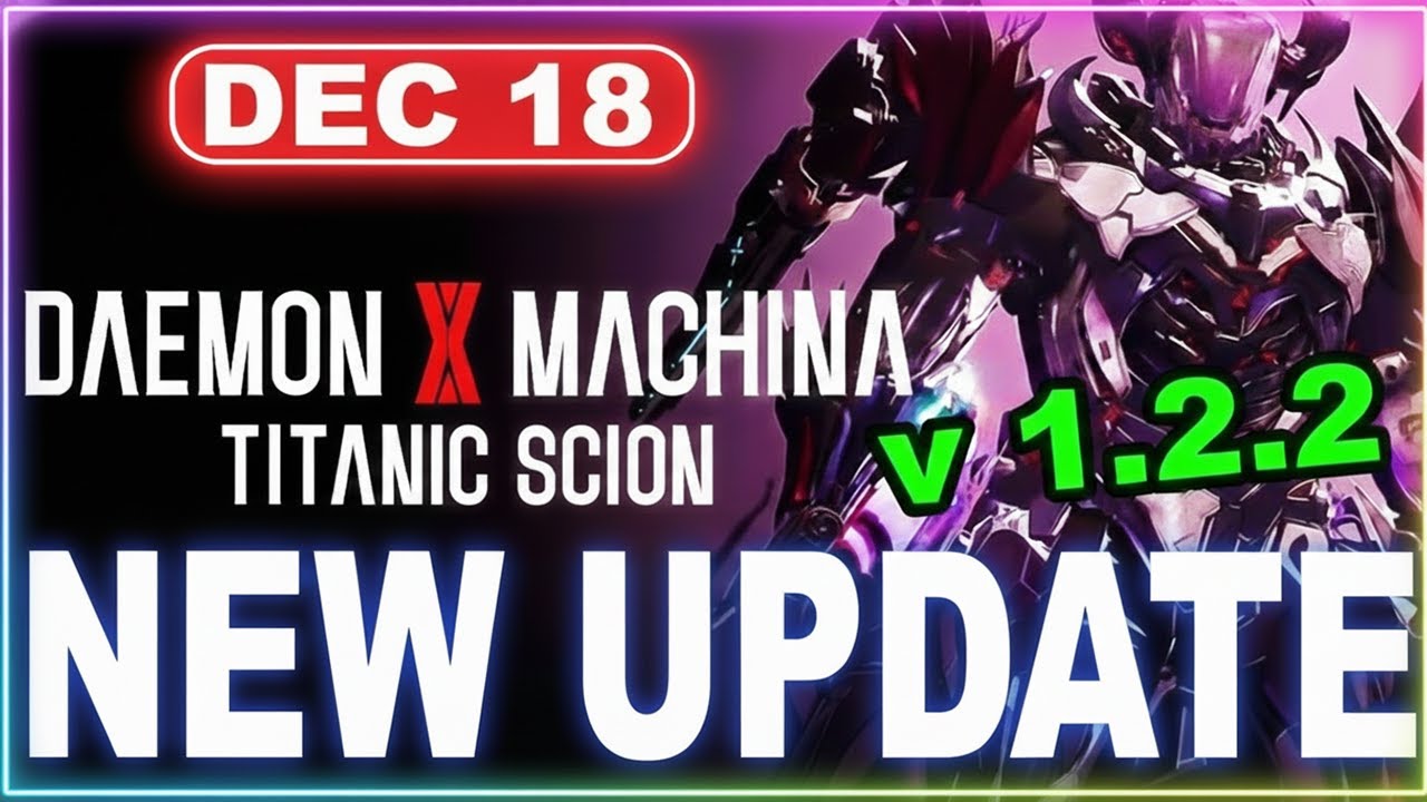 Daemon X Machina: Titanic Scion Update 1.2.2 Patch &ndash; NEW Bosses, Huge Fixes & Epic Battles Await!