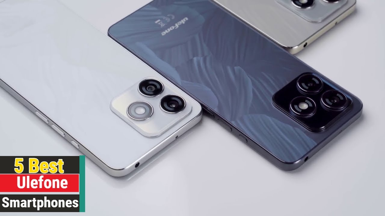5 Best Ulefone Smartphones 2024