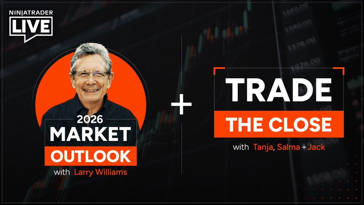 NinjaTrader Live | 2026 Market Outlook with Larry Williams and Trade the Close w/ Tanja, Salma, Jack