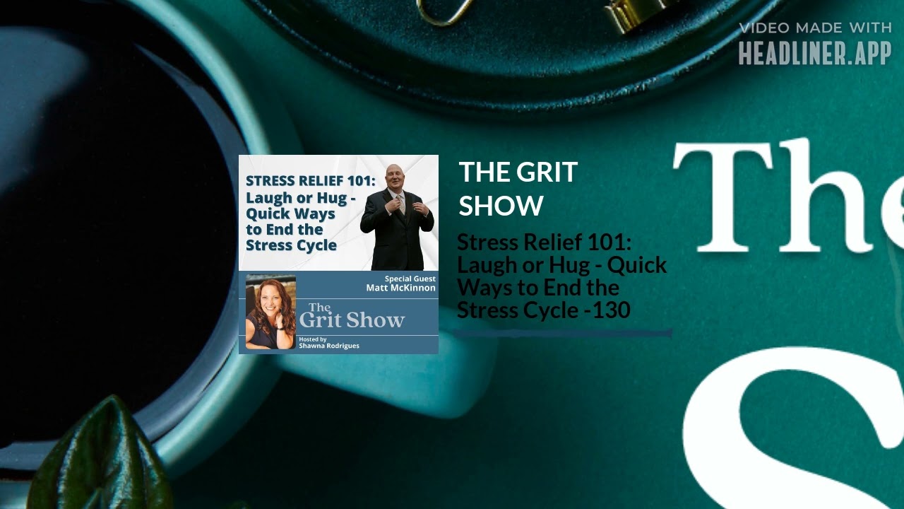 Stress Relief 101: Laugh or Hug - Quick Ways to End the Stress Cycle -130 | THE GRIT SHOW