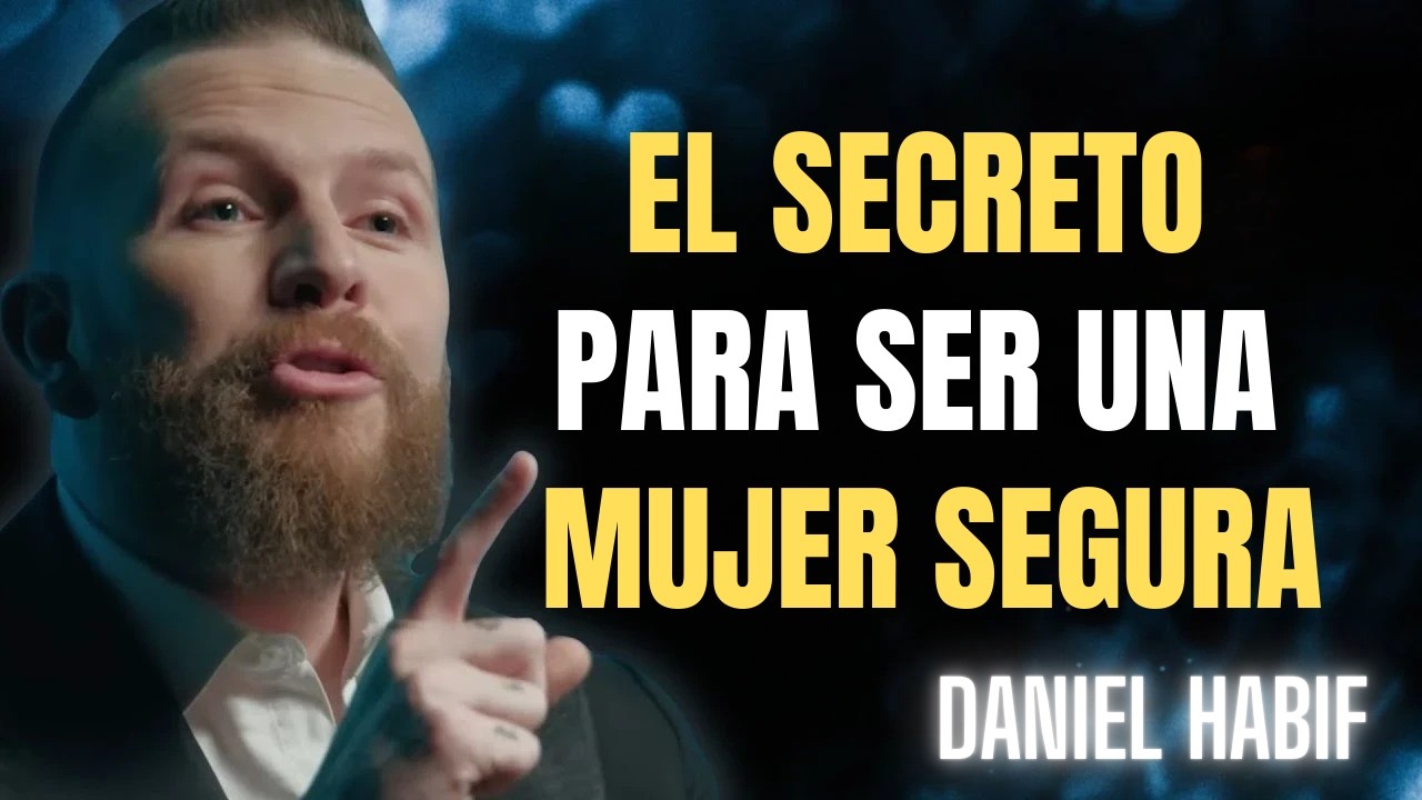 LA CLAVE PARA SER UNA MUJER SEGURA Y RESPETADA | DANIEL HABIF