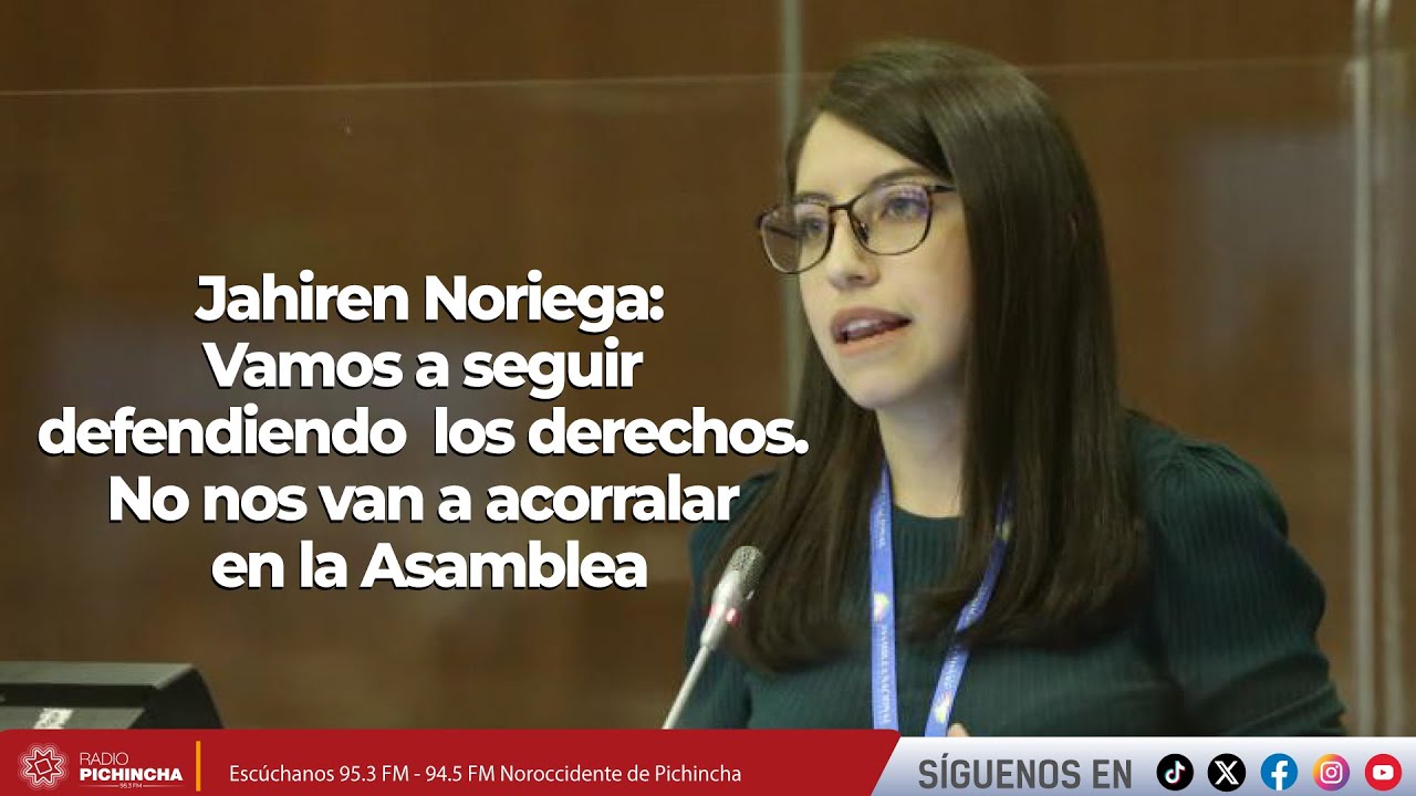 Jahiren Noriega | Vamos a seguir defendiendo  los derechos. No nos van a acorralar en la Asamblea