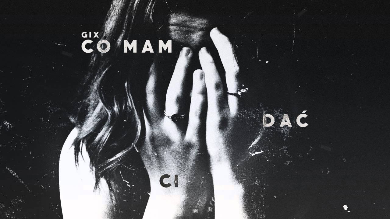 Gix - Co Mam Dać Ci