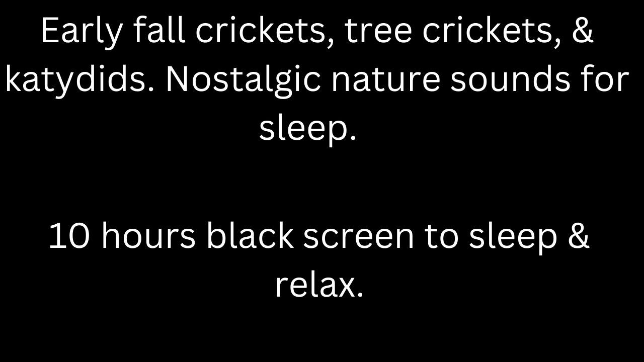 Early fall crickets, katydids, & tree crickets, black screen to sleep & relax 10 hour cricket sounds