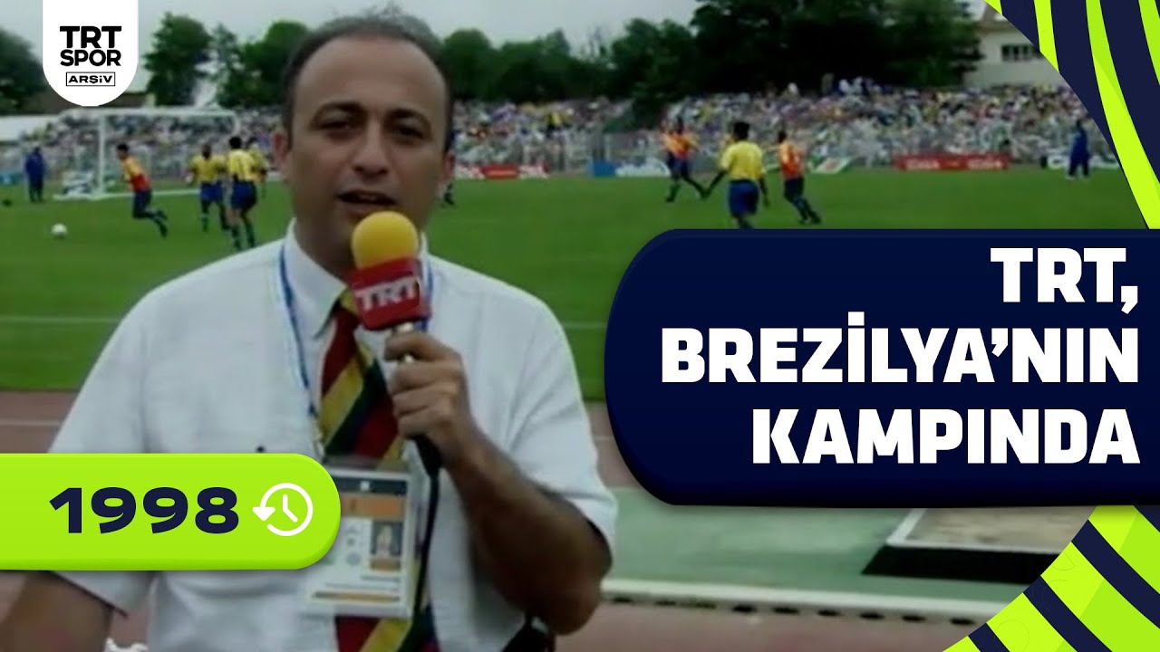 TRT, Brezilya'nın kampında | Fransa 1998 Dünya Kupası