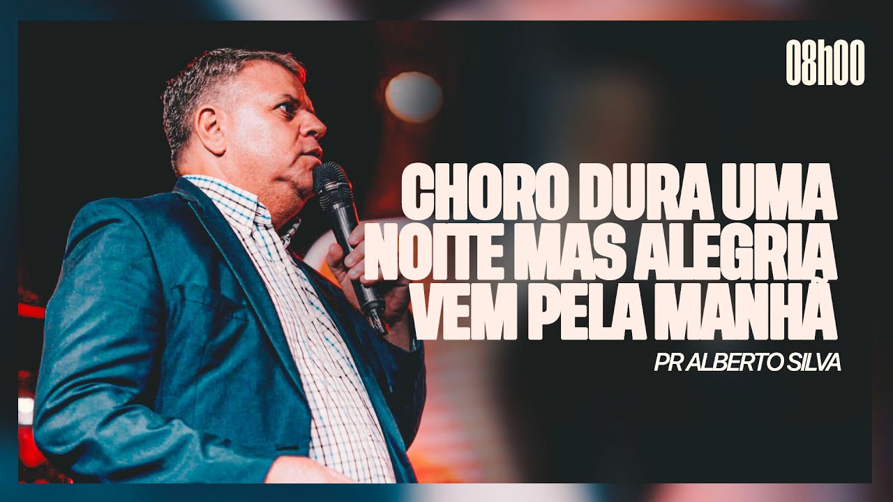 Choro dura uma noite mas alegria vem pela manhã | Pr.Alberto Silva