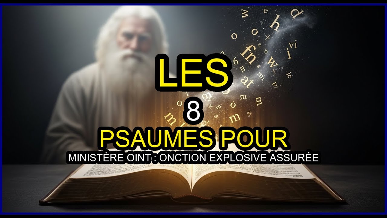 LES 8 PSAUMES POUR MINISTÈRE OINT : Onction EXPLOSIVE Assurée