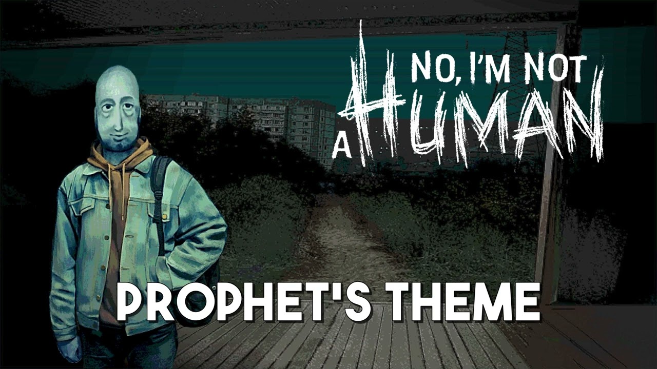 No, I'm not a Human | Prophet's Theme ♪