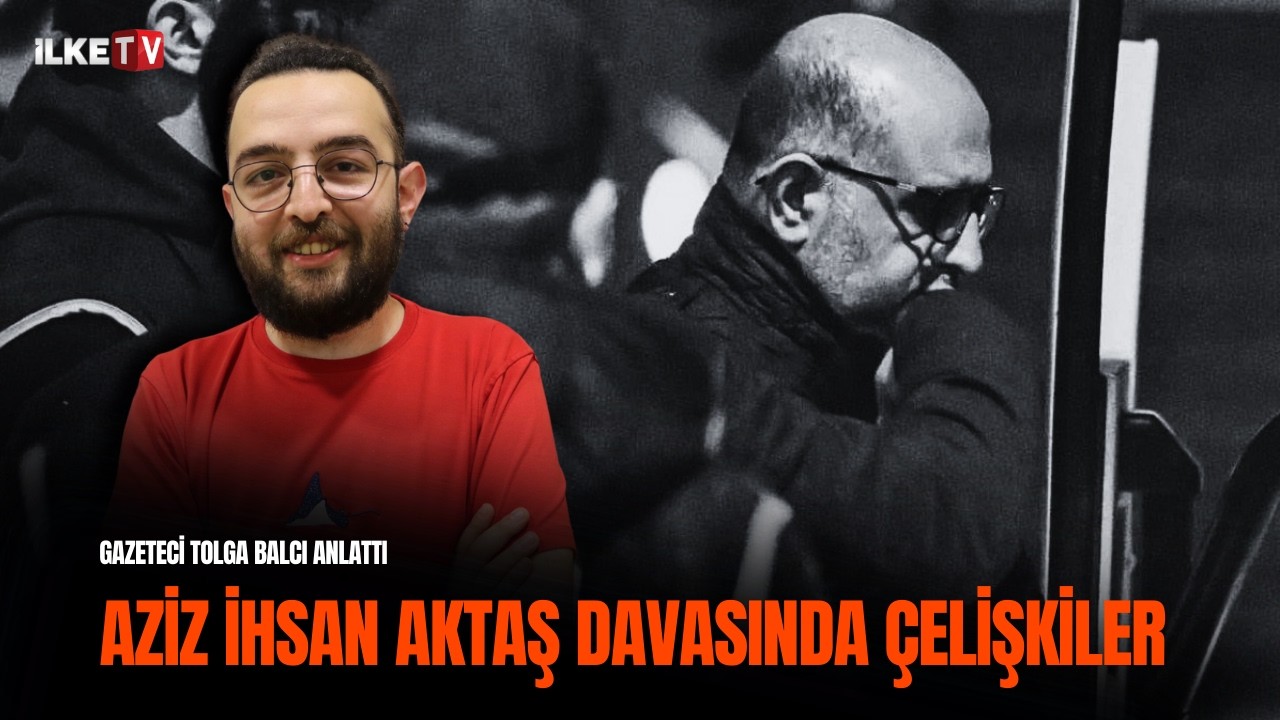 Tolga Balcı anlattı: Aziz İhsan Aktaş duruşmaya “koruma ordusuyla” girdi