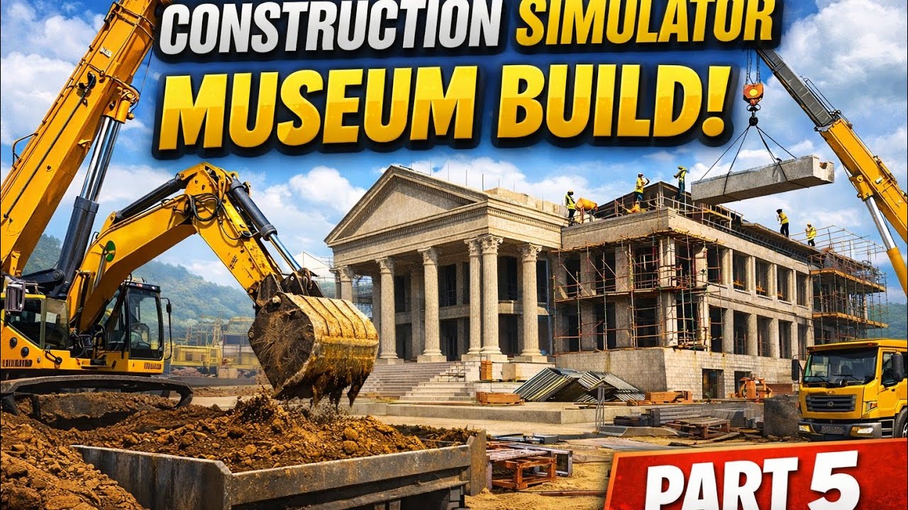 Heavy Machines at Work! Museum Build | Construction Simulator – Part 5
