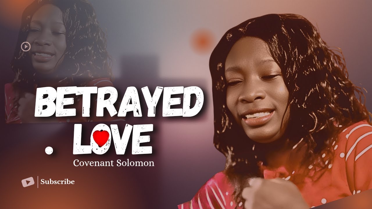Betrayed Love || Covenant Solomon  #betrayed #Betrayal #hurt #heartbreak #LoveHurt #youtubepremier  