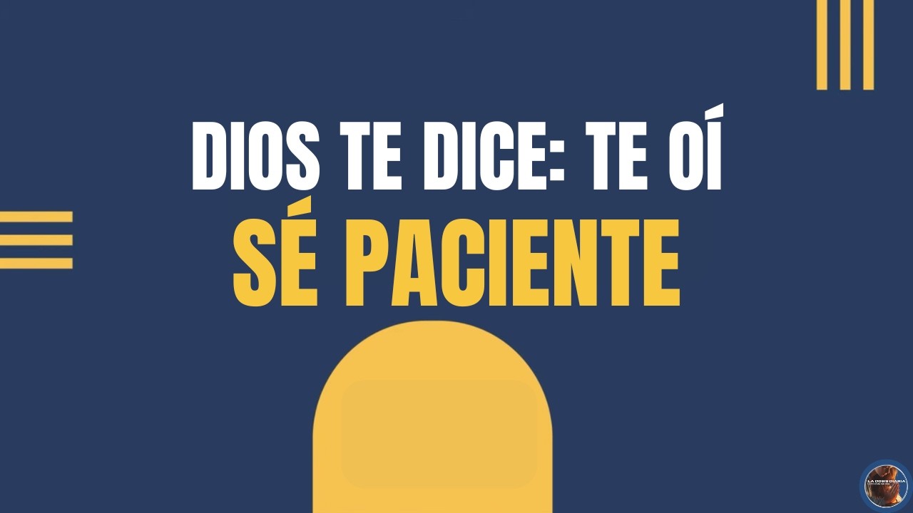 La Dosis Diaria - NECESITAS ESCUCHAR ESTE VIDEO: MENSAJE DE DIOS PARA TI: TE OÍ… SÉ PACIENTE!