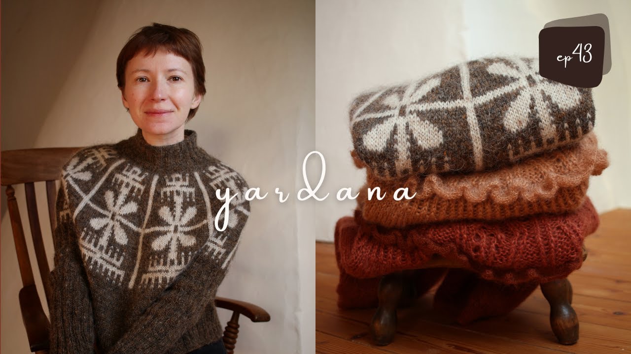 ep43 | Easter inspired knitting | introducing Yardana sweater