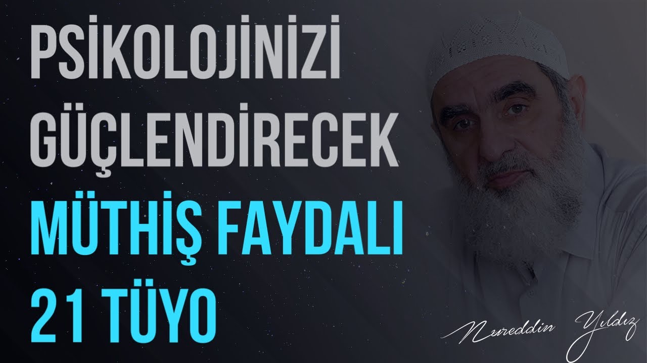 PSİKOLOJİNİZİ GÜÇLENDİRECEK MÜTHİŞ FAYDALI 21 TÜYO | Nureddin Yıldız