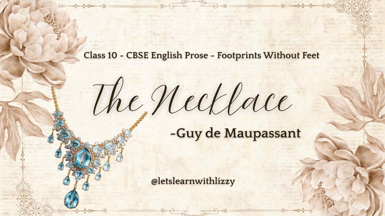 The Necklace Full Explanation | Class 10 English | Detailed Analysis, Themes, Summary & Exam Prep