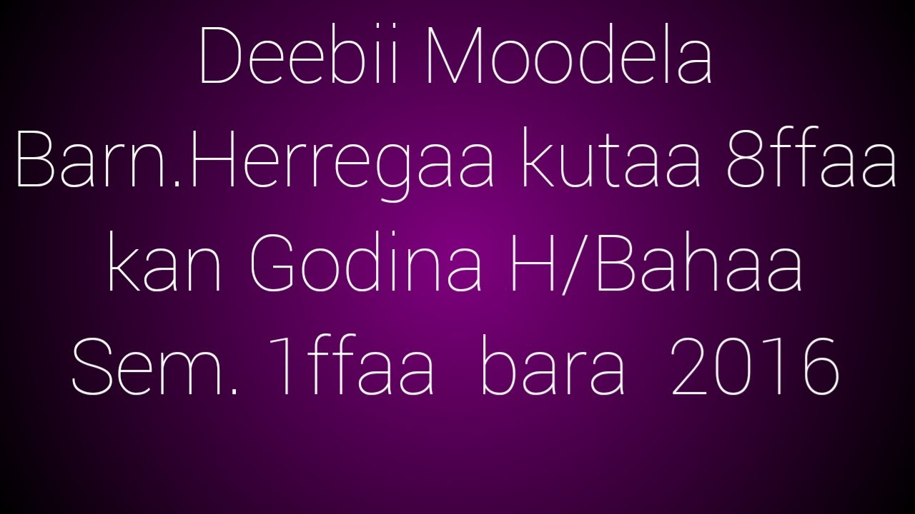 Modela herrega kutaa 8ffaa Gaaffilee 1 -30 G/H/ Bahaa bara 2016 sem. 1ffaa