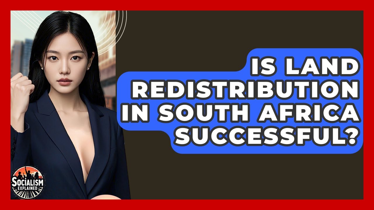 Is Land Redistribution In South Africa Successful? - Socialism Explained