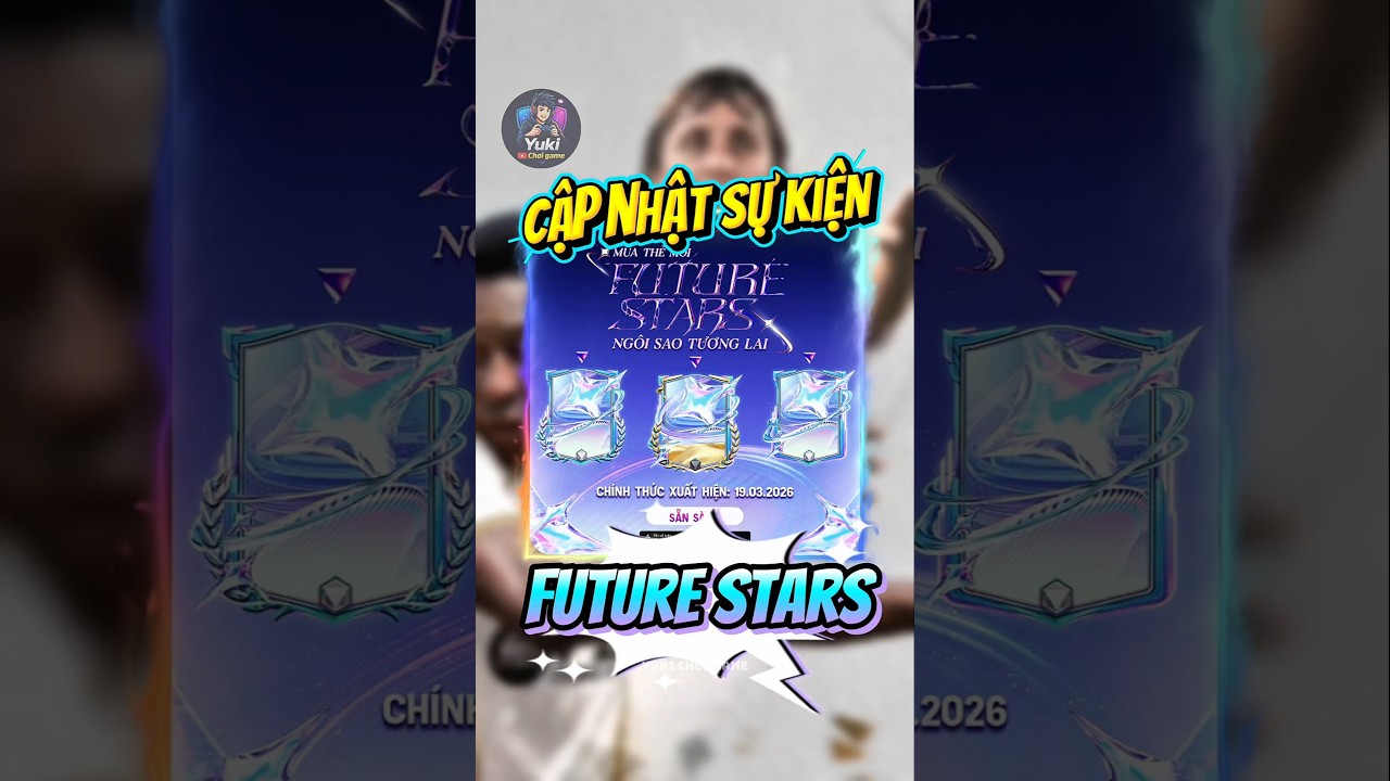 Cập nhật th&ocirc;ng tin về sự kiện Future Stars trong Fc Mobile Vn #FCMobileVN