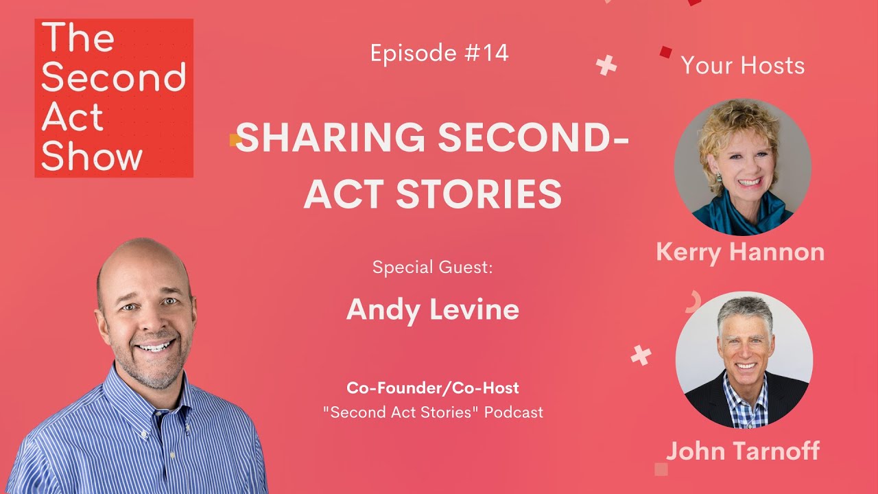 The Second-Act Show #14 - Andy Levine: Sharing Second-Act Stories
