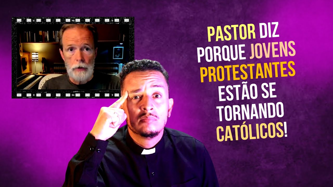 PASTOR PROTESTANTE RECONHECE QUE JOVENS PROTESTANTES ESTÃO SE TORNANDO CATÓLICOS