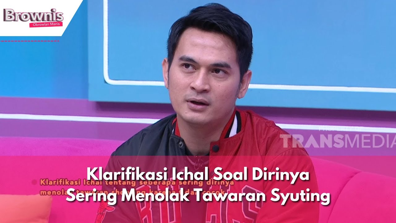 Klarifikasi Ichal Soal Dirinya Sering Menolak Tawaran Syuting | BROWNIS (13/12/23) P3