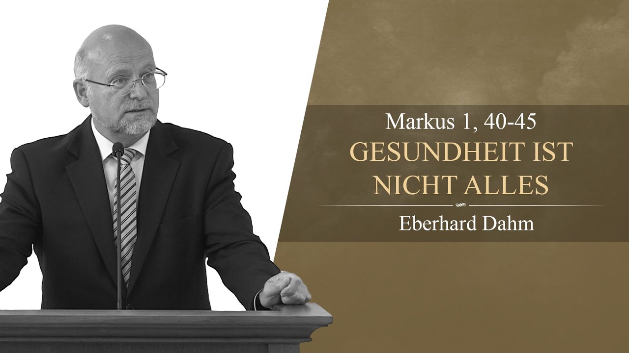 Gesundheit ist nicht alles (Markus 1, 40-45) - Eberhard Dahm