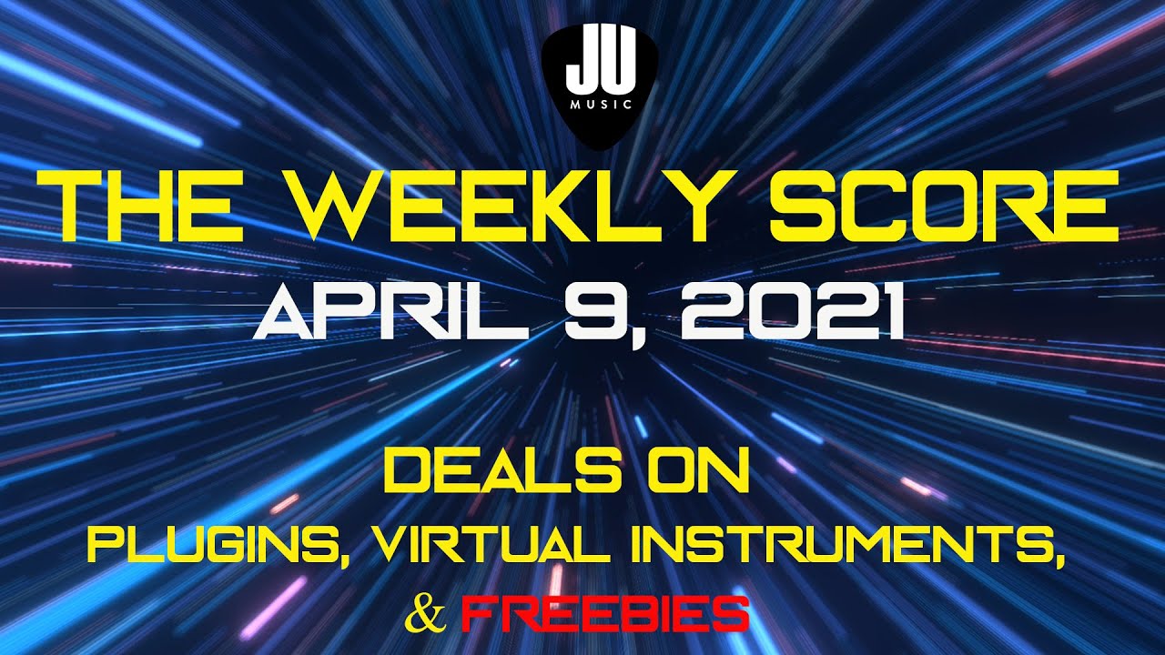 The Weekly Score | Deals on Plugins & Virtual Instrument | April 9, 2021