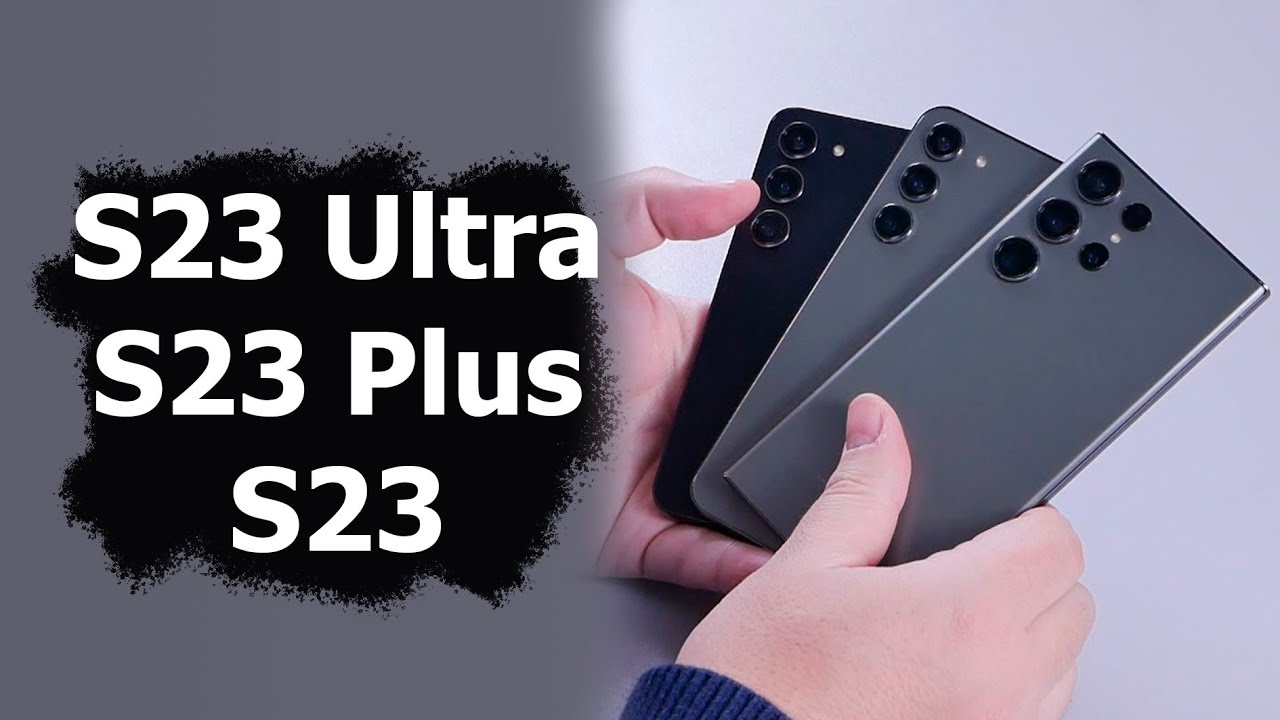 Сравнение Samsung Galaxy S23, S23 Plus и S23 Ultra
